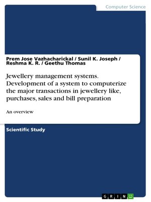 cover image of Jewellery management systems. Development of a system to computerize the major transactions in jewellery like, purchases, sales and bill preparation